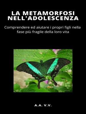 cover image of La Metamorfosi nell'adolescenza--COMPRENDERE ED AIUTARE I PROPRI FIGLI NELLA FASE PIÙ DELICATA DELLA VITA